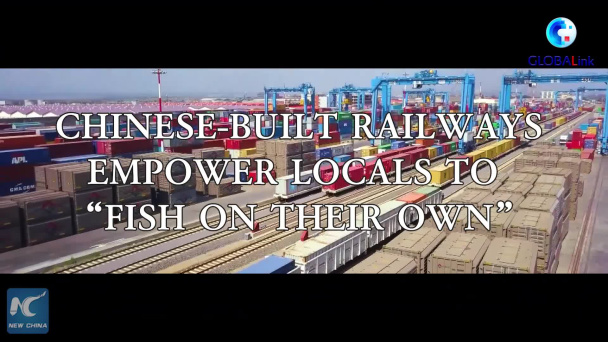 Chinese-built railways empower locals to 